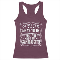 You Cant Tell Me What To Do You Are Not My Granddaughter Racerback Tank Top Funny Girl Grandpa Fathers Day Gifts