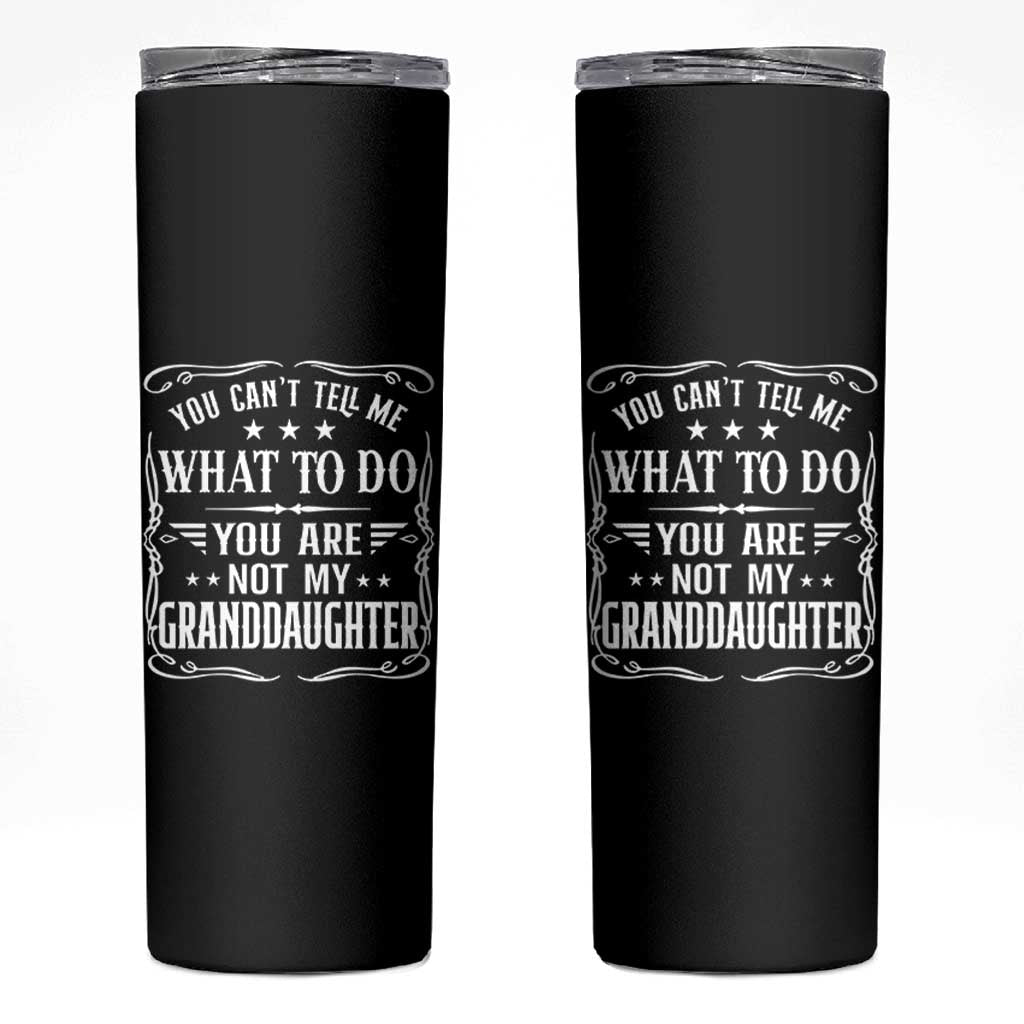 You Cant Tell Me What To Do You Are Not My Granddaughter Skinny Tumbler Funny Girl Grandpa Fathers Day Gifts