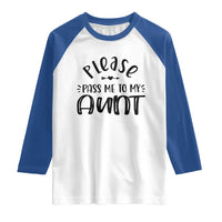 Funny Please Pass Me To My Aunt Raglan Shirt Soon To Be Aunt