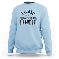 Funny Please Pass Me To My Aunt Sweatshirt Soon To Be Aunt