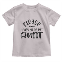 Funny Please Pass Me To My Aunt Toddler T Shirt Soon To Be Aunt
