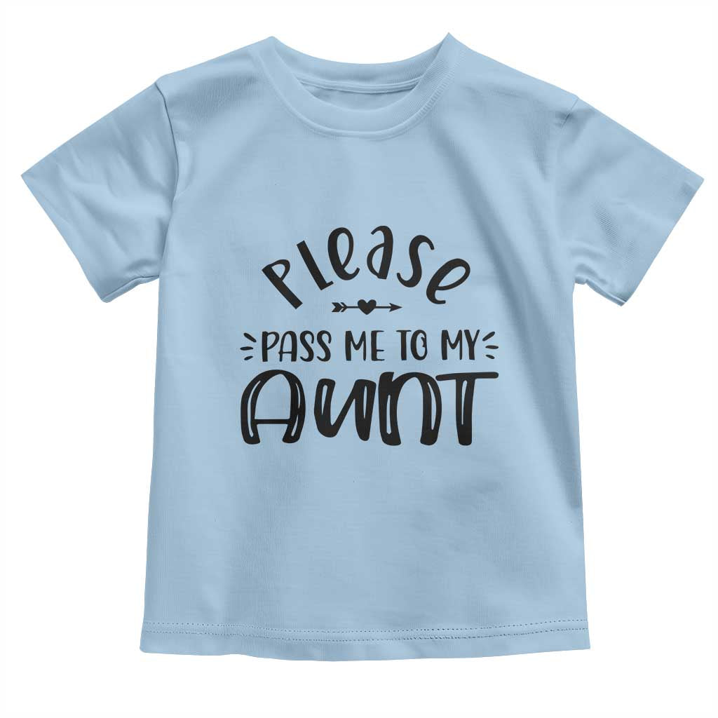 Funny Please Pass Me To My Aunt Toddler T Shirt Soon To Be Aunt