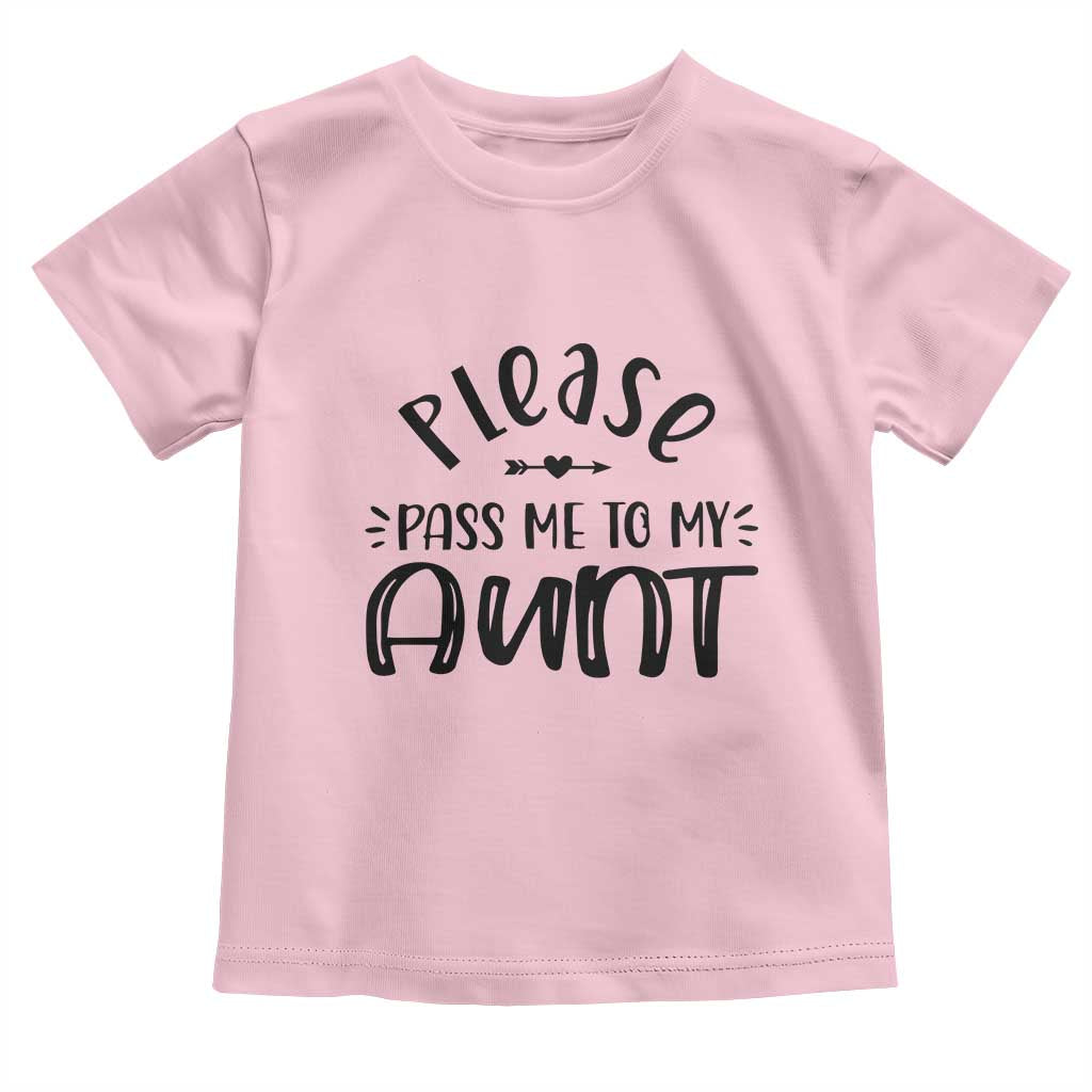 Funny Please Pass Me To My Aunt Toddler T Shirt Soon To Be Aunt