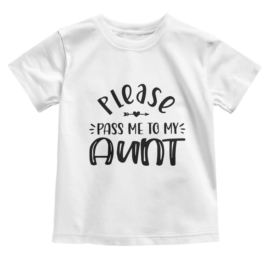 Funny Please Pass Me To My Aunt Toddler T Shirt Soon To Be Aunt