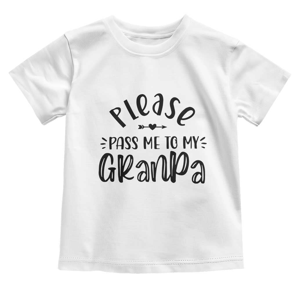 Funny Please Pass Me To My Grandpa Toddler T Shirt Soon To Be Grandpa