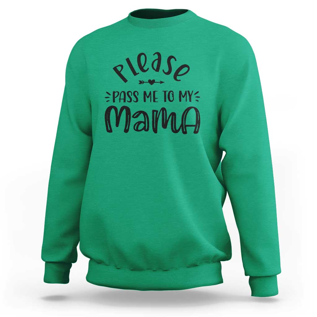 Funny Please Pass Me To My Mama Sweatshirt Soon To Be Mom