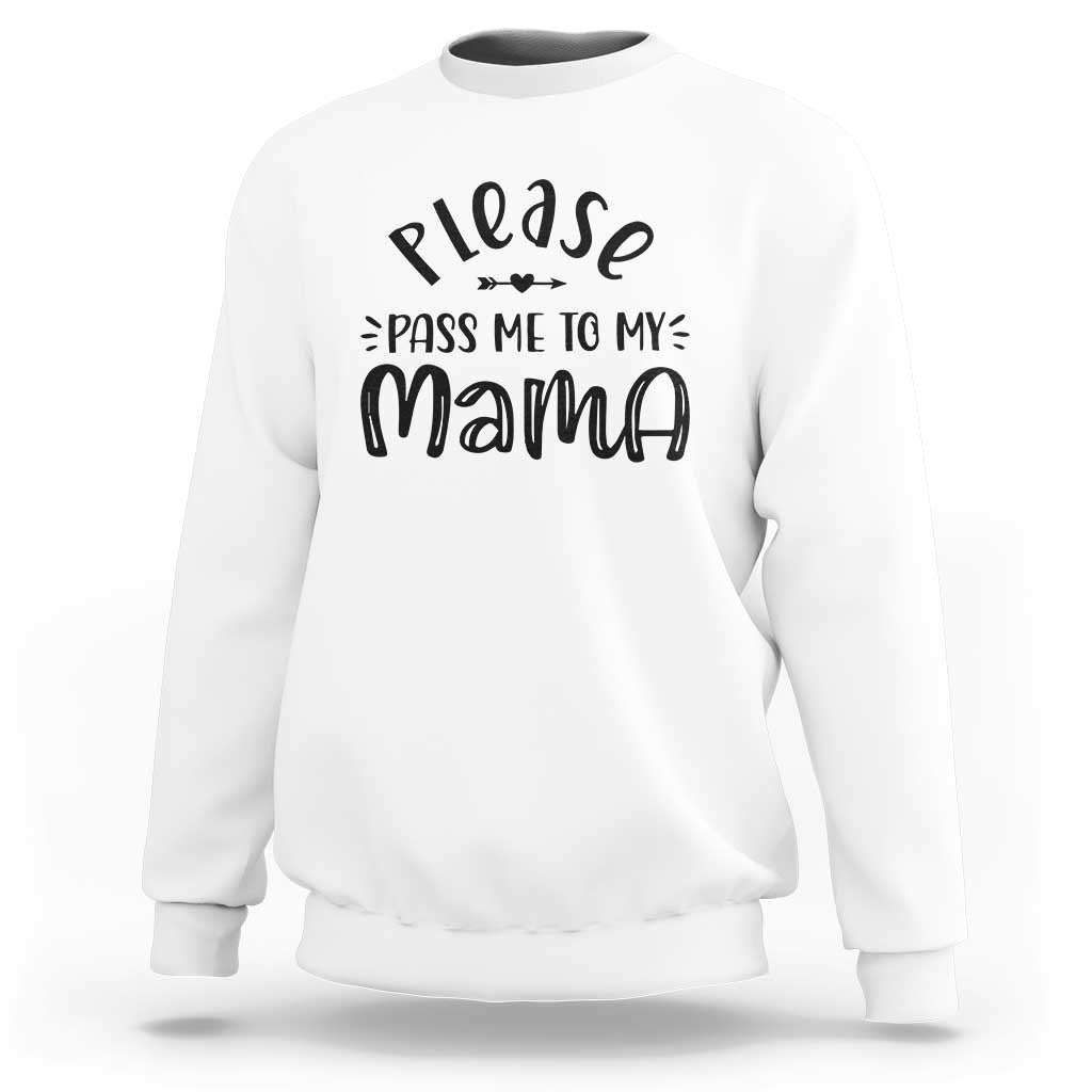 Funny Please Pass Me To My Mama Sweatshirt Soon To Be Mom