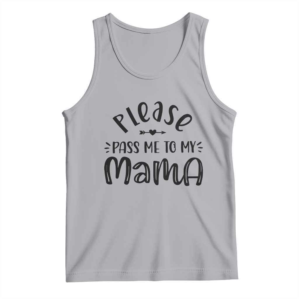 Funny Please Pass Me To My Mama Tank Top Soon To Be Mom
