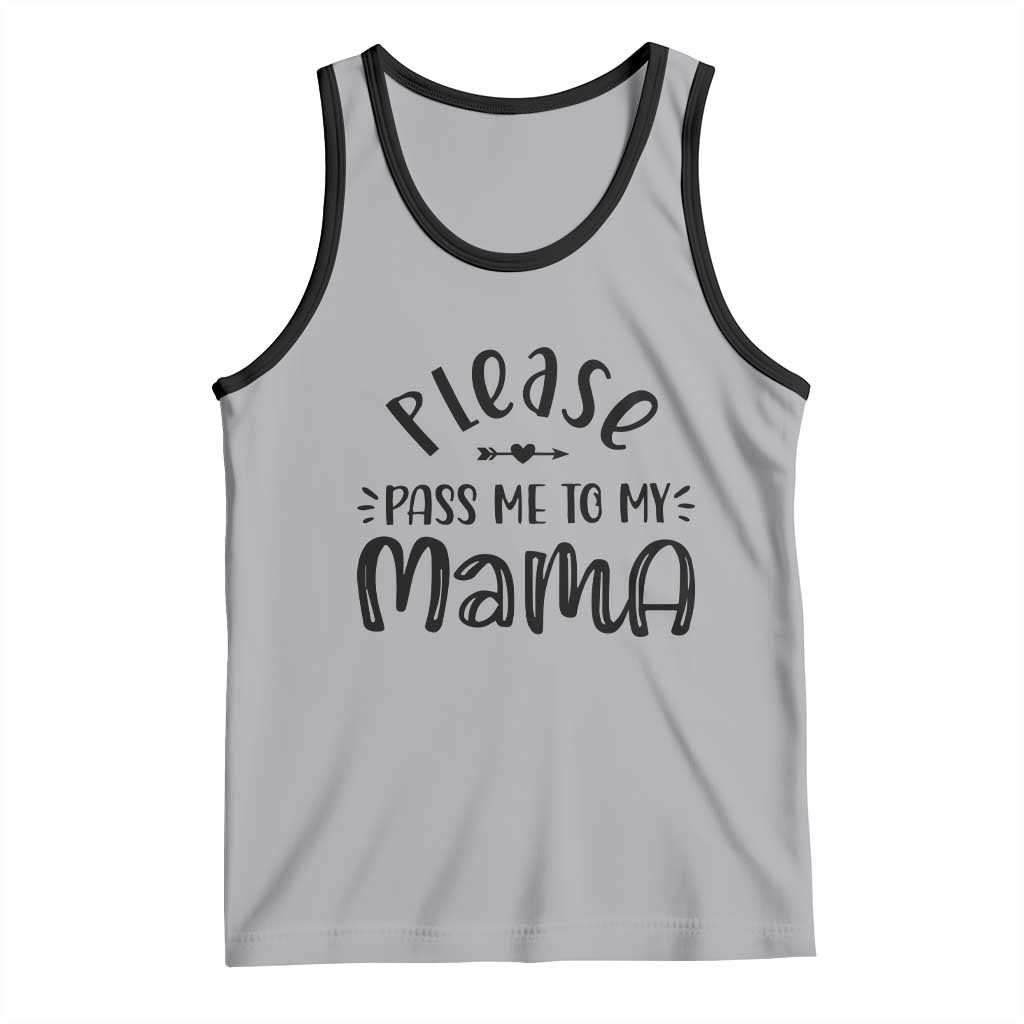 Funny Please Pass Me To My Mama Tank Top Soon To Be Mom