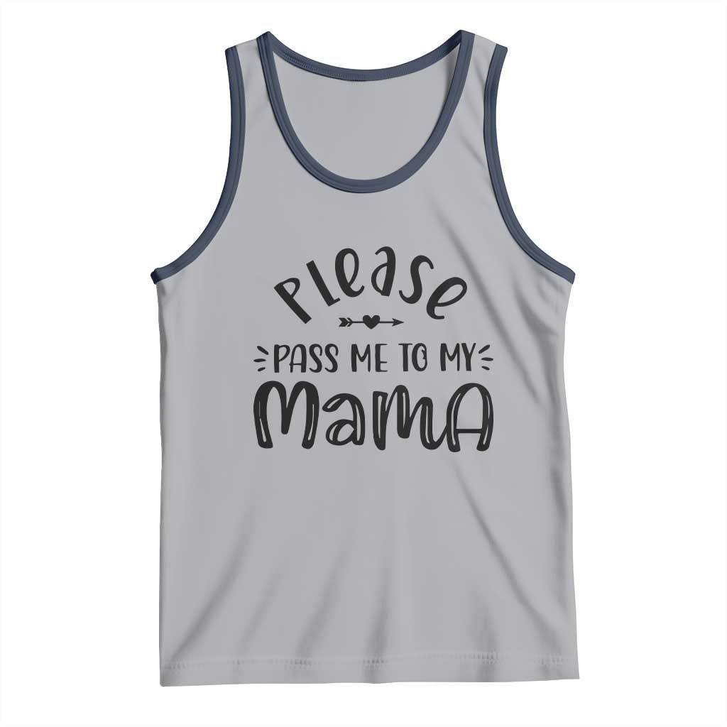 Funny Please Pass Me To My Mama Tank Top Soon To Be Mom