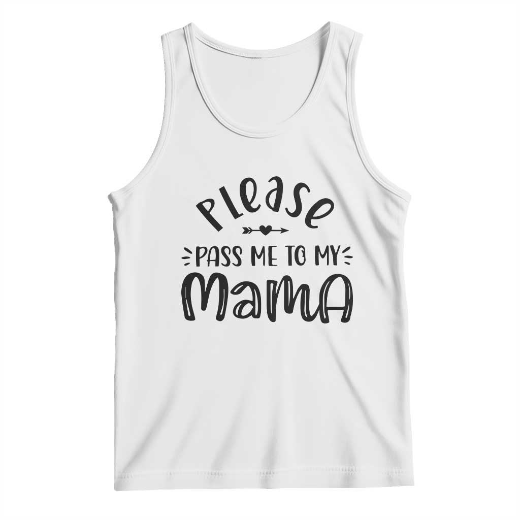 Funny Please Pass Me To My Mama Tank Top Soon To Be Mom