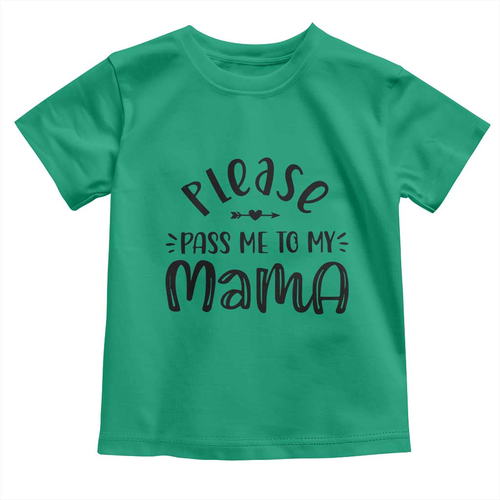 Funny Please Pass Me To My Mama Toddler T Shirt Soon To Be Mom