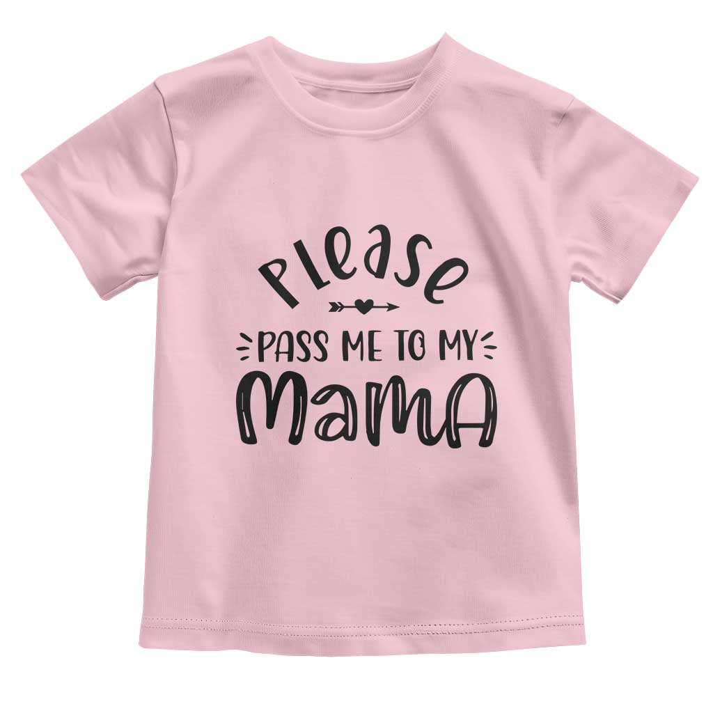 Funny Please Pass Me To My Mama Toddler T Shirt Soon To Be Mom