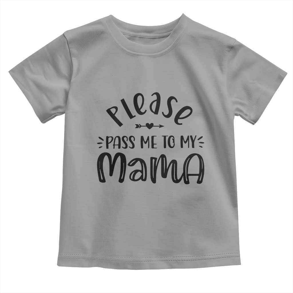 Funny Please Pass Me To My Mama Toddler T Shirt Soon To Be Mom