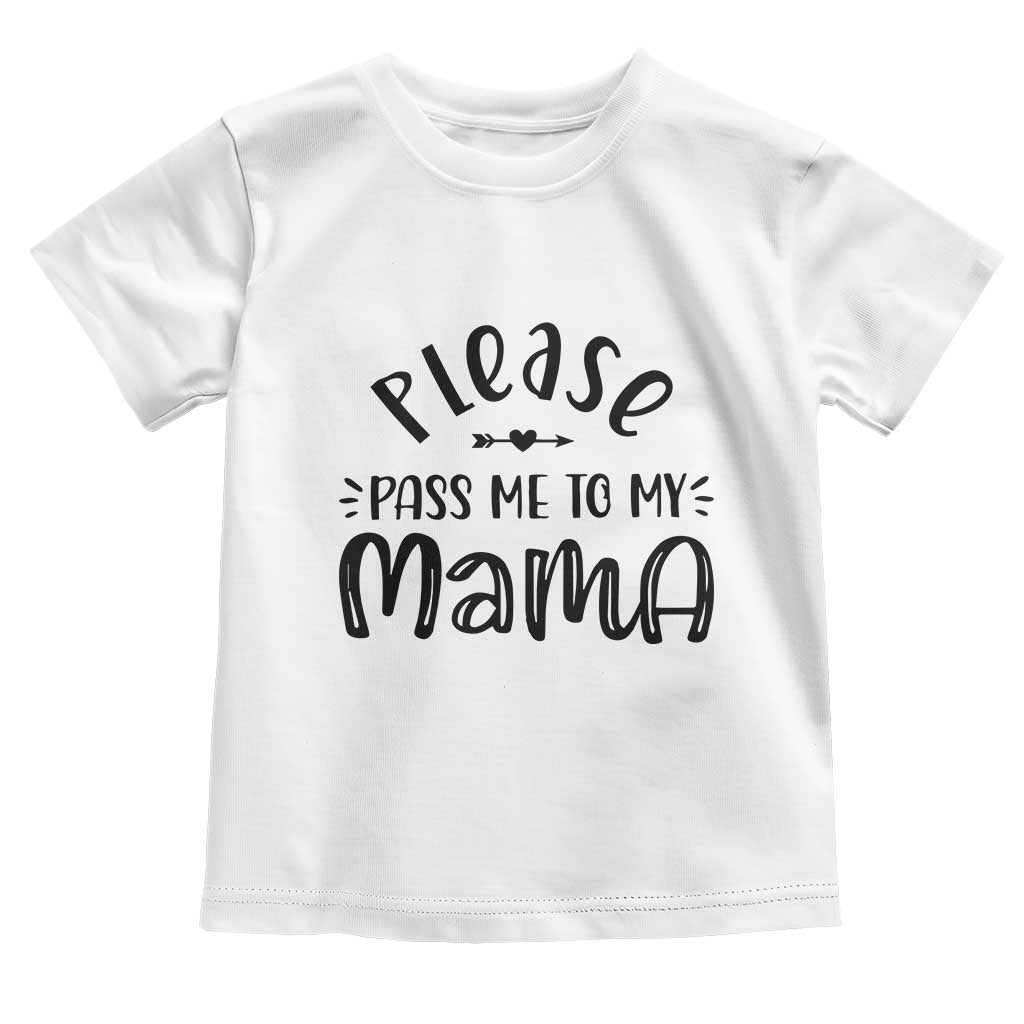 Funny Please Pass Me To My Mama Toddler T Shirt Soon To Be Mom