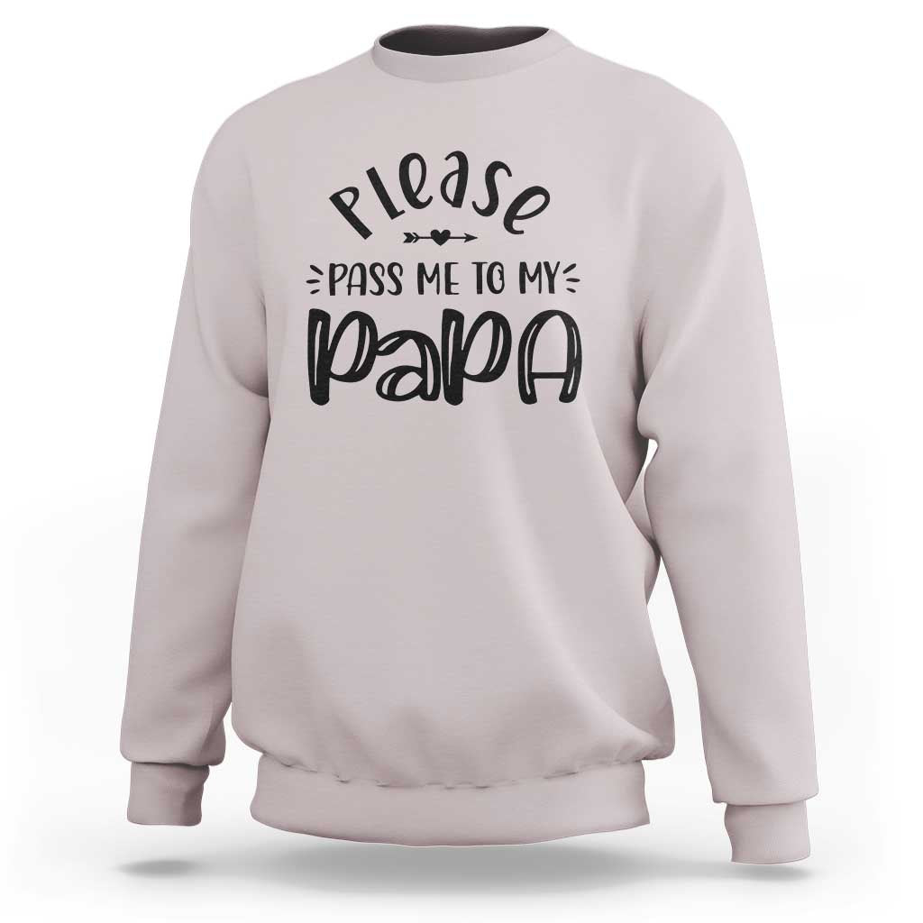 Funny Please Pass Me To My Papa Sweatshirt Soon To Be Dad