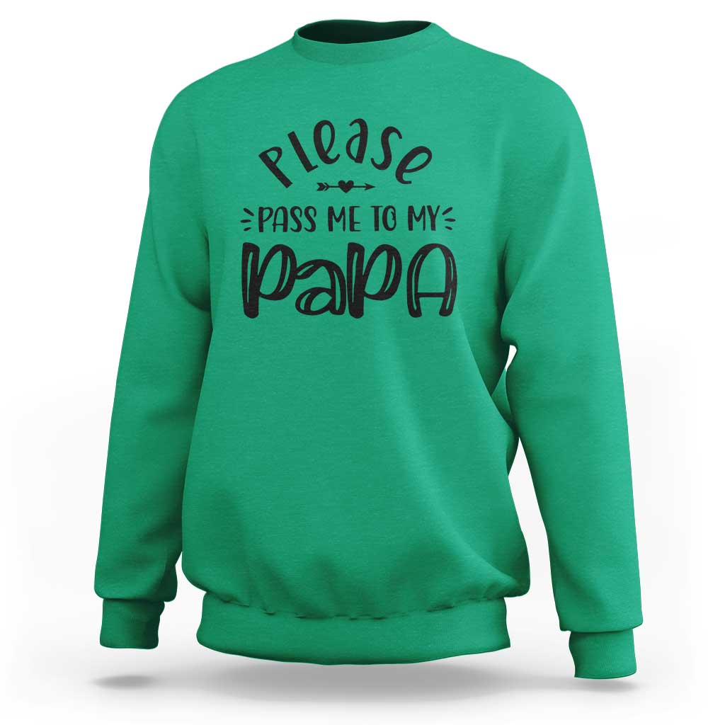 Funny Please Pass Me To My Papa Sweatshirt Soon To Be Dad