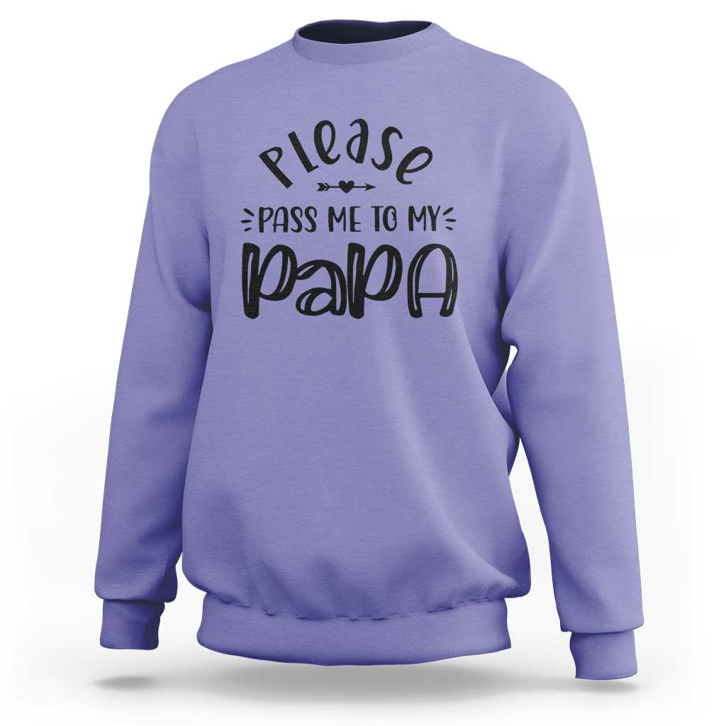Funny Please Pass Me To My Papa Sweatshirt Soon To Be Dad