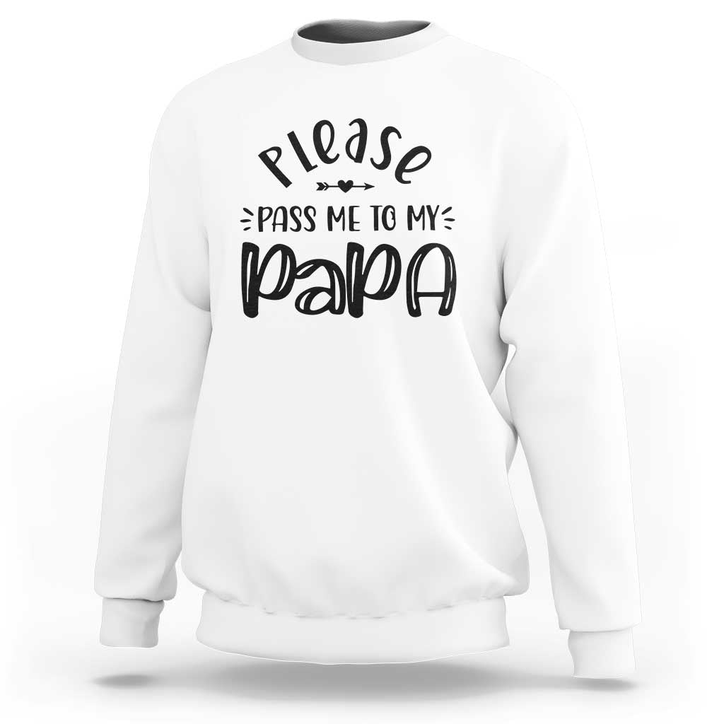 Funny Please Pass Me To My Papa Sweatshirt Soon To Be Dad