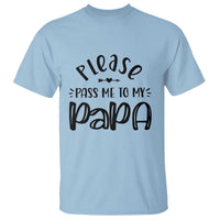 Funny Please Pass Me To My Papa T Shirt Soon To Be Dad
