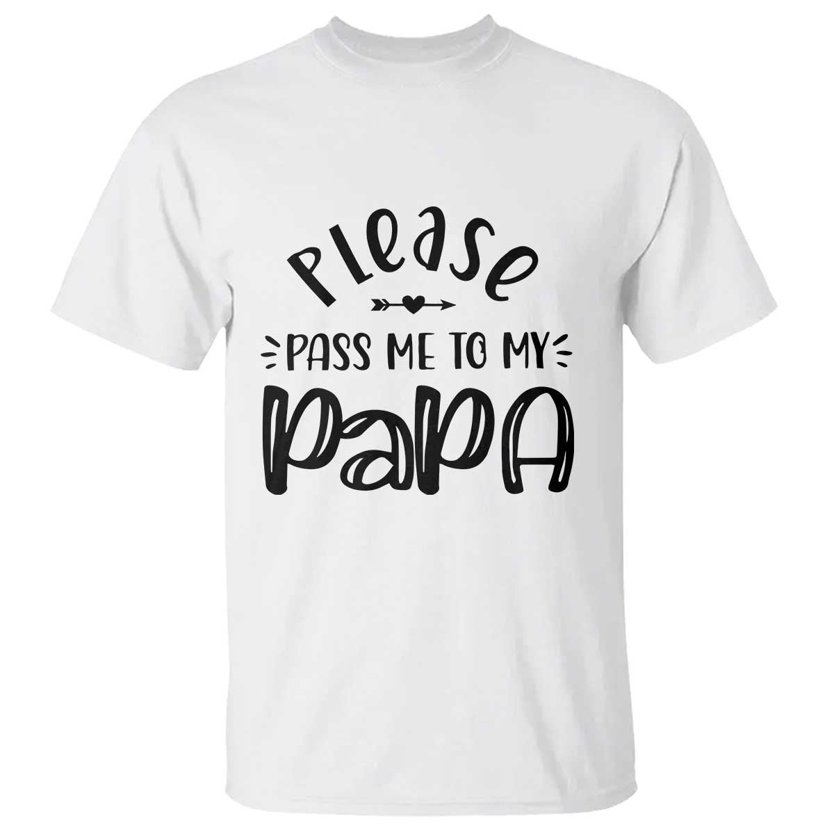 Funny Please Pass Me To My Papa T Shirt Soon To Be Dad