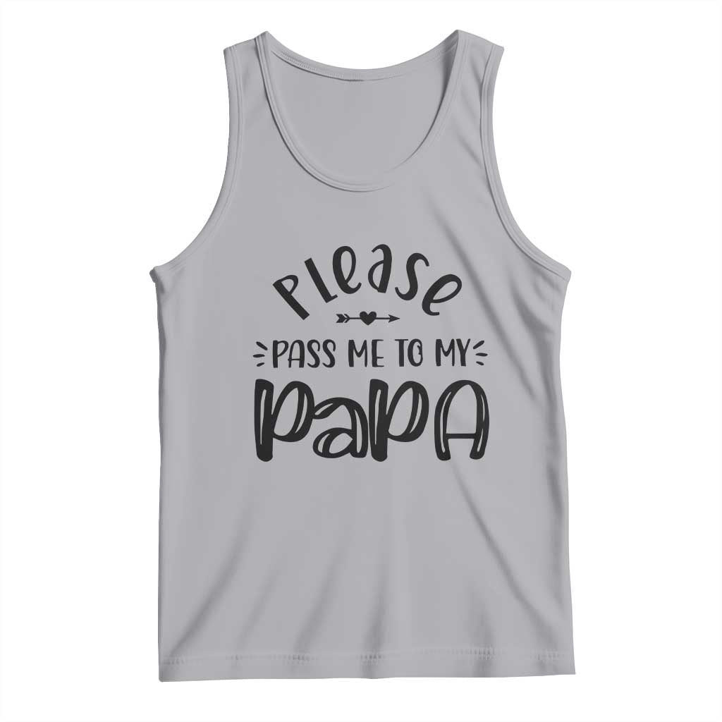 Funny Please Pass Me To My Papa Tank Top Soon To Be Dad