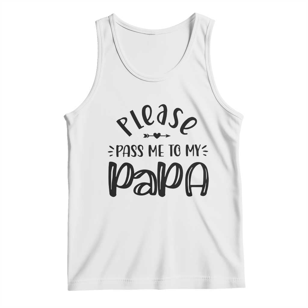 Funny Please Pass Me To My Papa Tank Top Soon To Be Dad