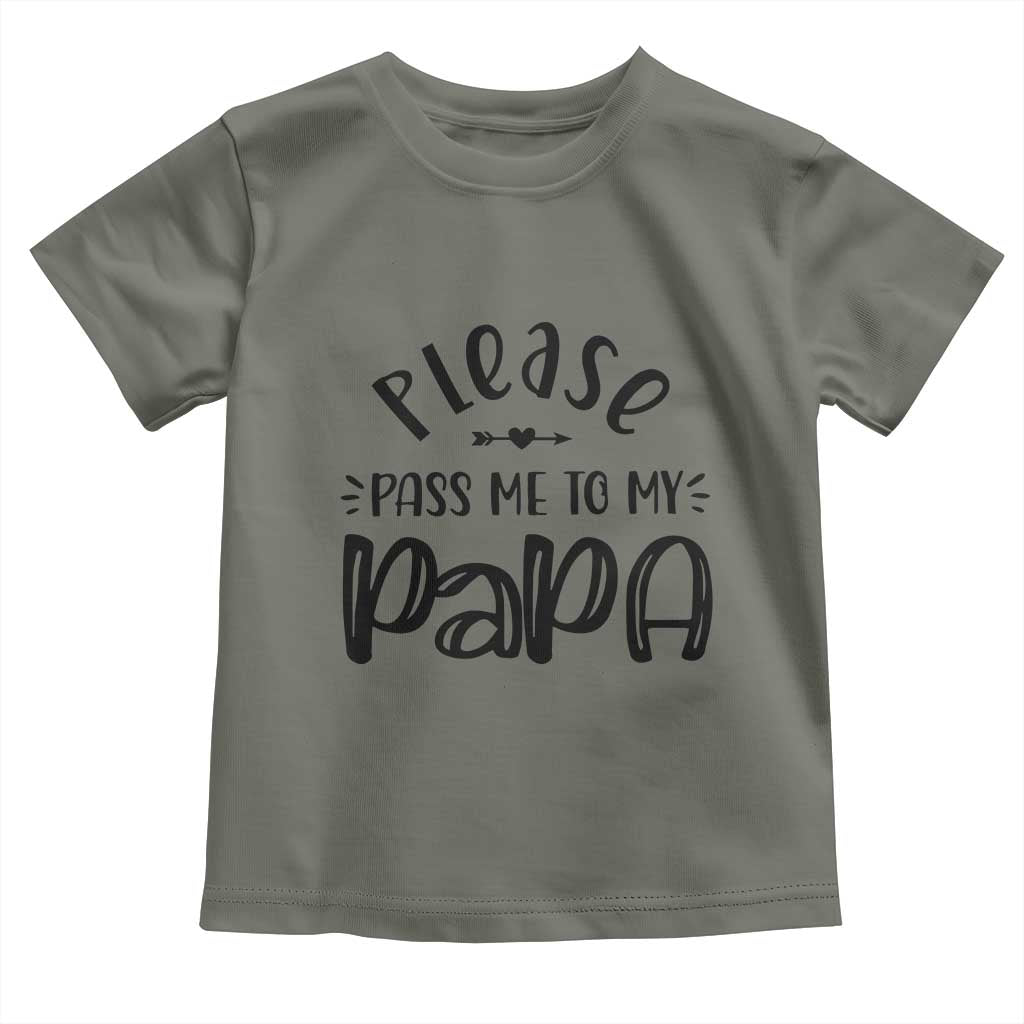Funny Please Pass Me To My Papa Toddler T Shirt Soon To Be Dad