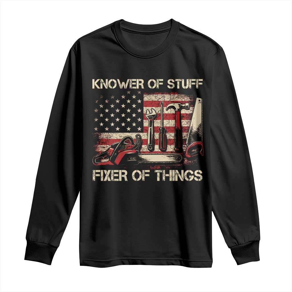 Knower Of Stuff Fixer Of Things Long Sleeve Shirt Funny Handyman Fathers Day American Flag