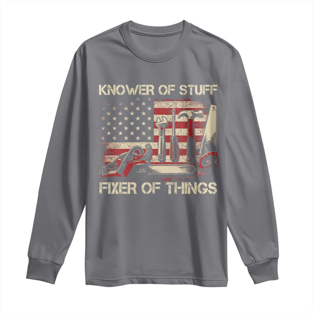 Knower Of Stuff Fixer Of Things Long Sleeve Shirt Funny Handyman Fathers Day American Flag