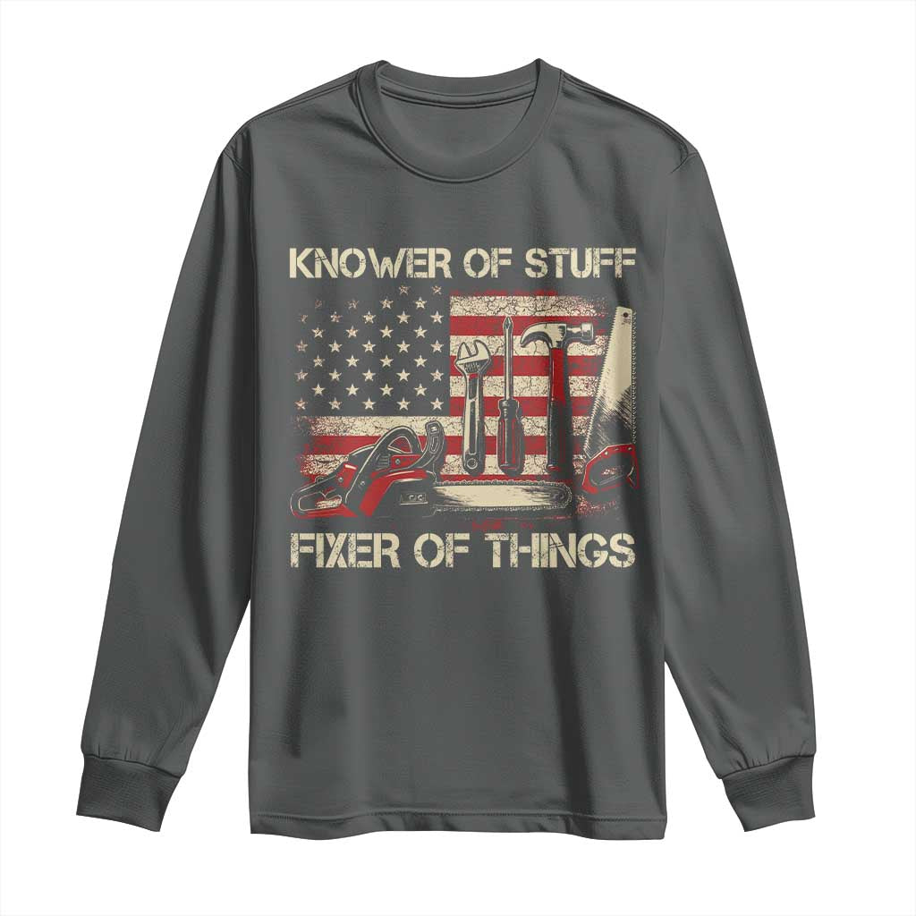 Knower Of Stuff Fixer Of Things Long Sleeve Shirt Funny Handyman Fathers Day American Flag
