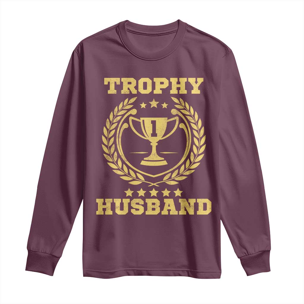 Trophy Husband Long Sleeve Shirt Funny Hubby Groom Humor Marriage Anniversary