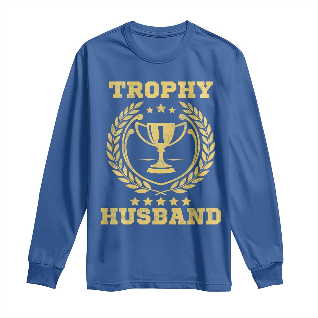 Trophy Husband Long Sleeve Shirt Funny Hubby Groom Humor Marriage Anniversary