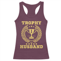 Trophy Husband Racerback Tank Top Funny Hubby Groom Humor Marriage Anniversary