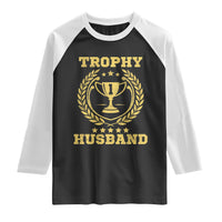Trophy Husband Raglan Shirt Funny Hubby Groom Humor Marriage Anniversary