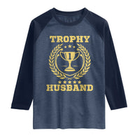 Trophy Husband Raglan Shirt Funny Hubby Groom Humor Marriage Anniversary