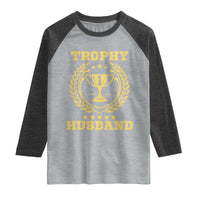 Trophy Husband Raglan Shirt Funny Hubby Groom Humor Marriage Anniversary