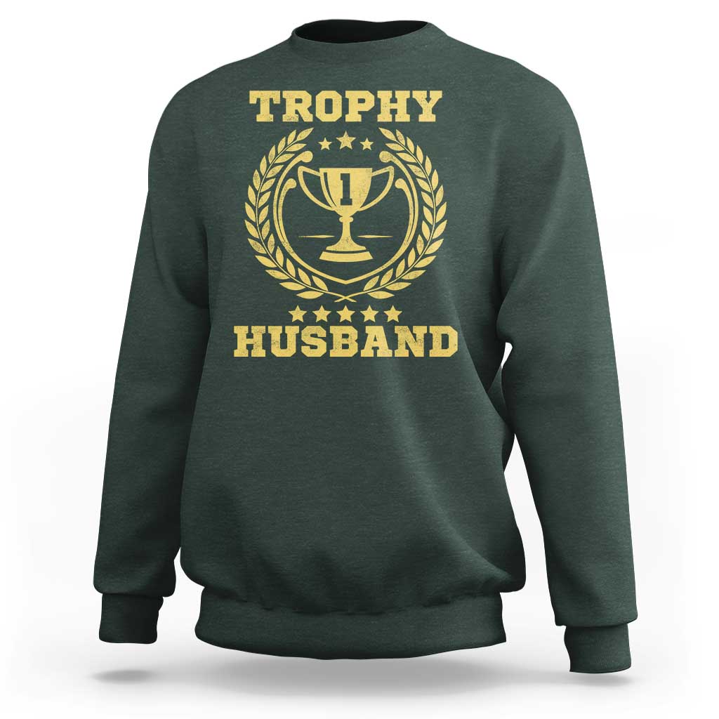 Trophy Husband Sweatshirt Funny Hubby Groom Humor Marriage Anniversary