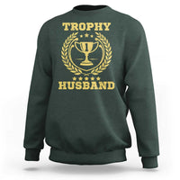 Trophy Husband Sweatshirt Funny Hubby Groom Humor Marriage Anniversary