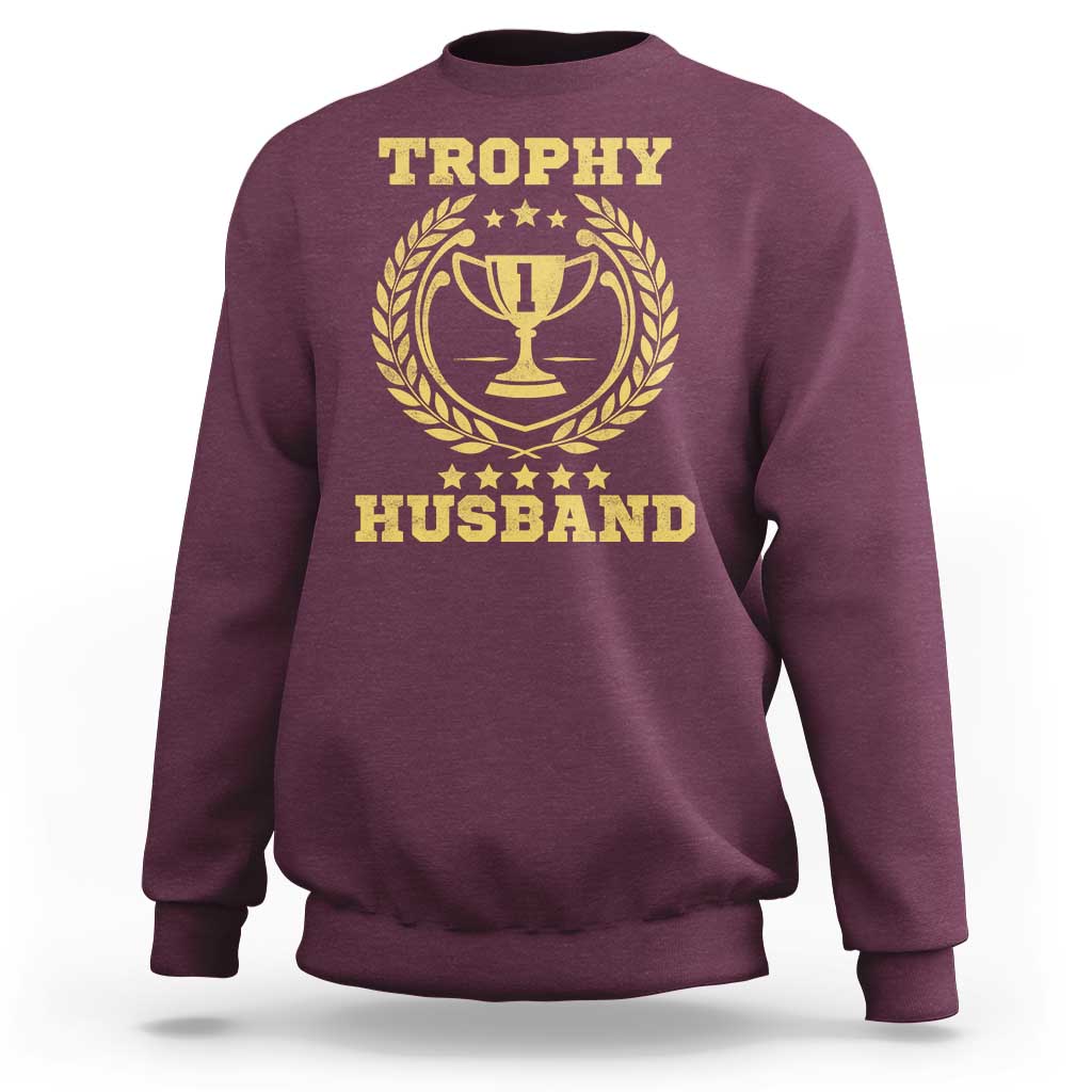 Trophy Husband Sweatshirt Funny Hubby Groom Humor Marriage Anniversary
