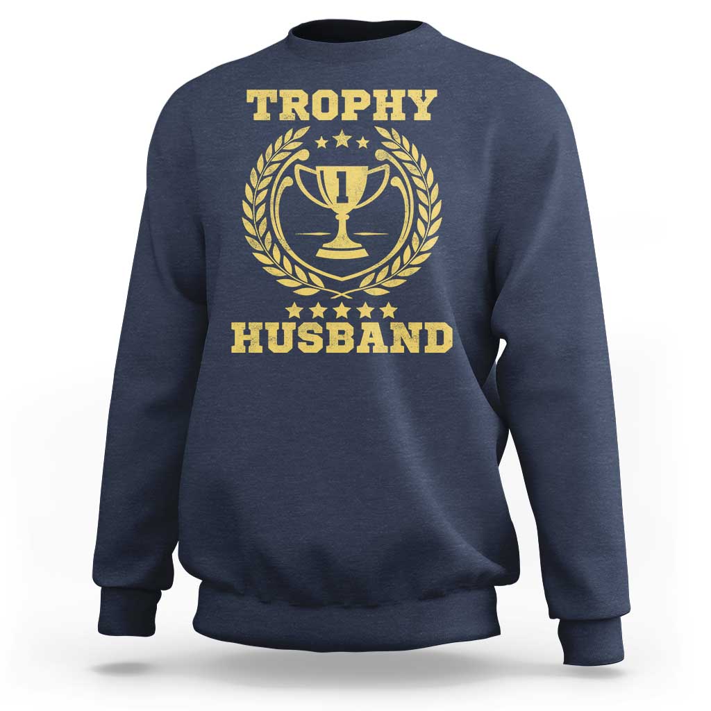 Trophy Husband Sweatshirt Funny Hubby Groom Humor Marriage Anniversary