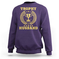 Trophy Husband Sweatshirt Funny Hubby Groom Humor Marriage Anniversary