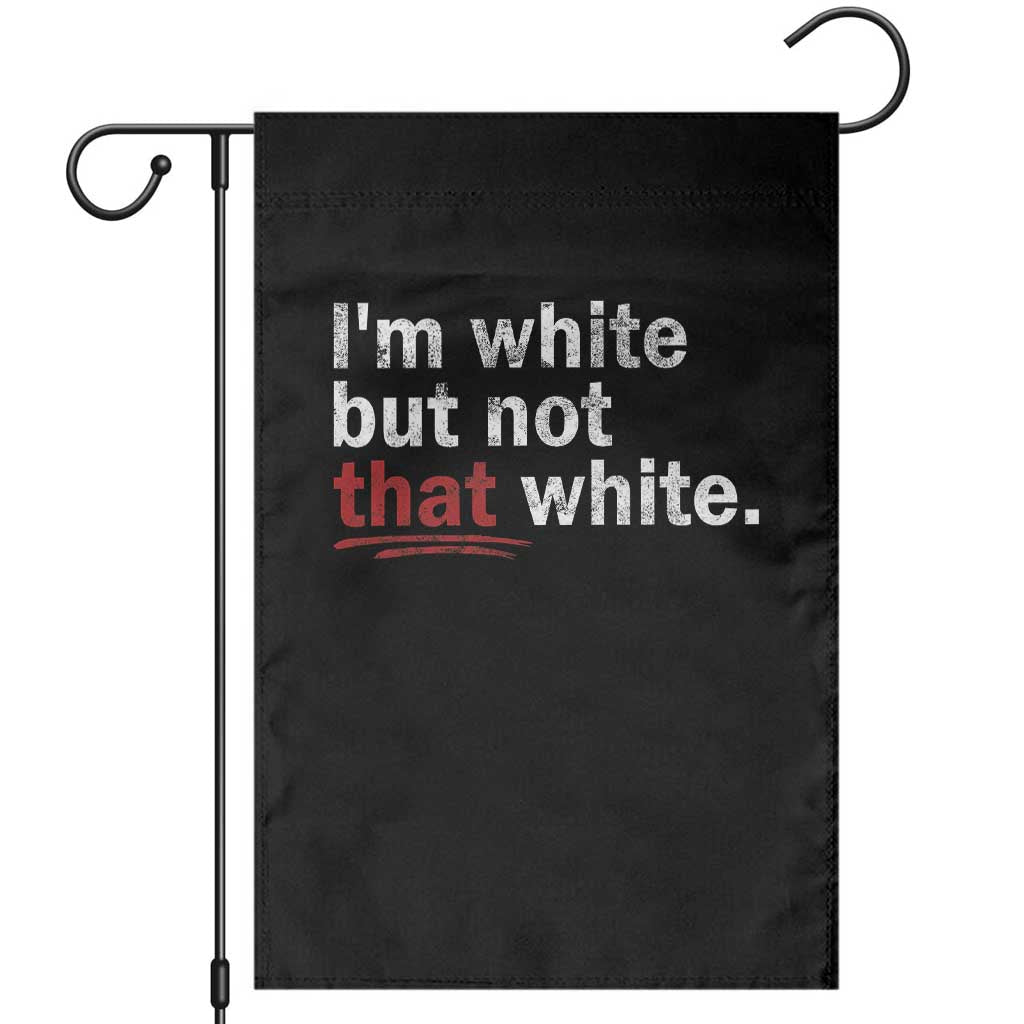 I'm White But Not That White Garden Flag Funny Meme Quote