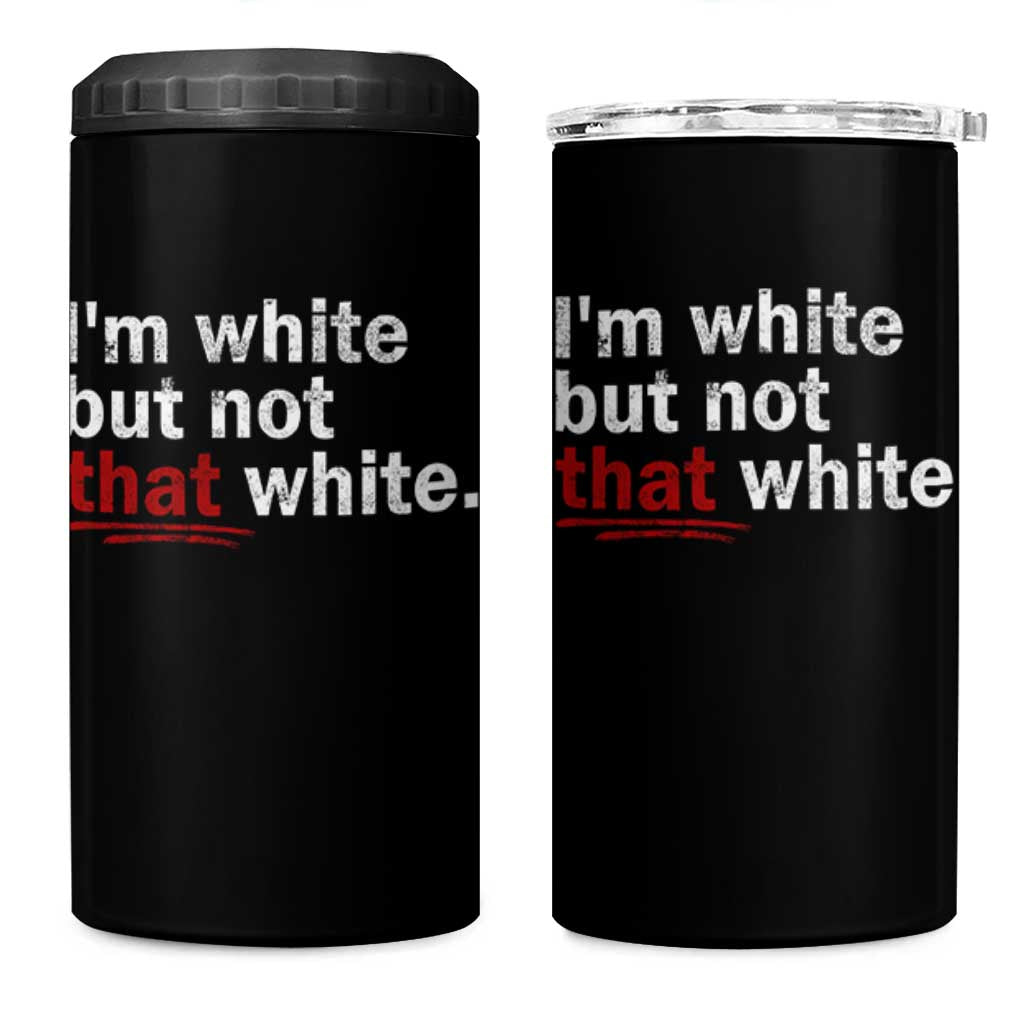 I'm White But Not That White 4 in 1 Can Cooler Tumbler Funny Meme Quote