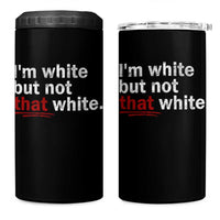 I'm White But Not That White 4 in 1 Can Cooler Tumbler Funny Meme Quote