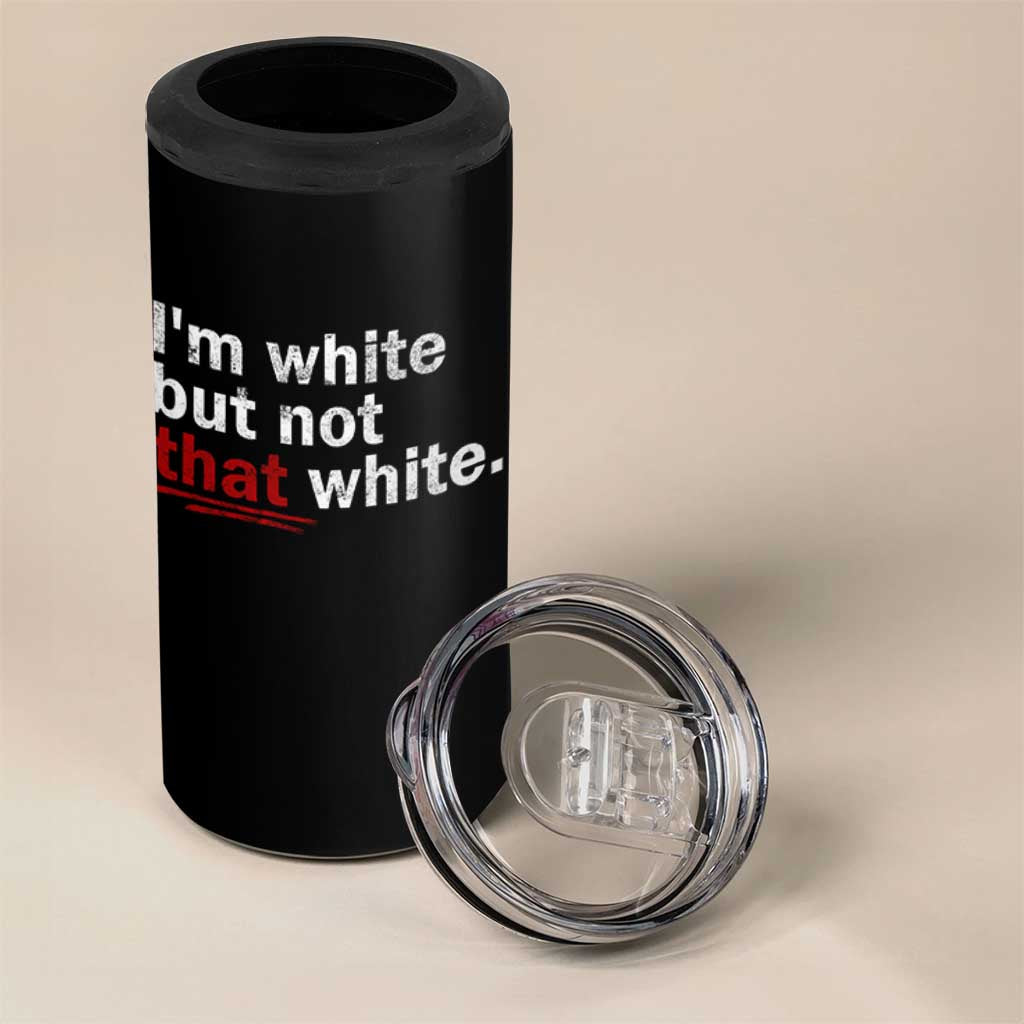 I'm White But Not That White 4 in 1 Can Cooler Tumbler Funny Meme Quote