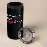 I'm White But Not That White 4 in 1 Can Cooler Tumbler Funny Meme Quote