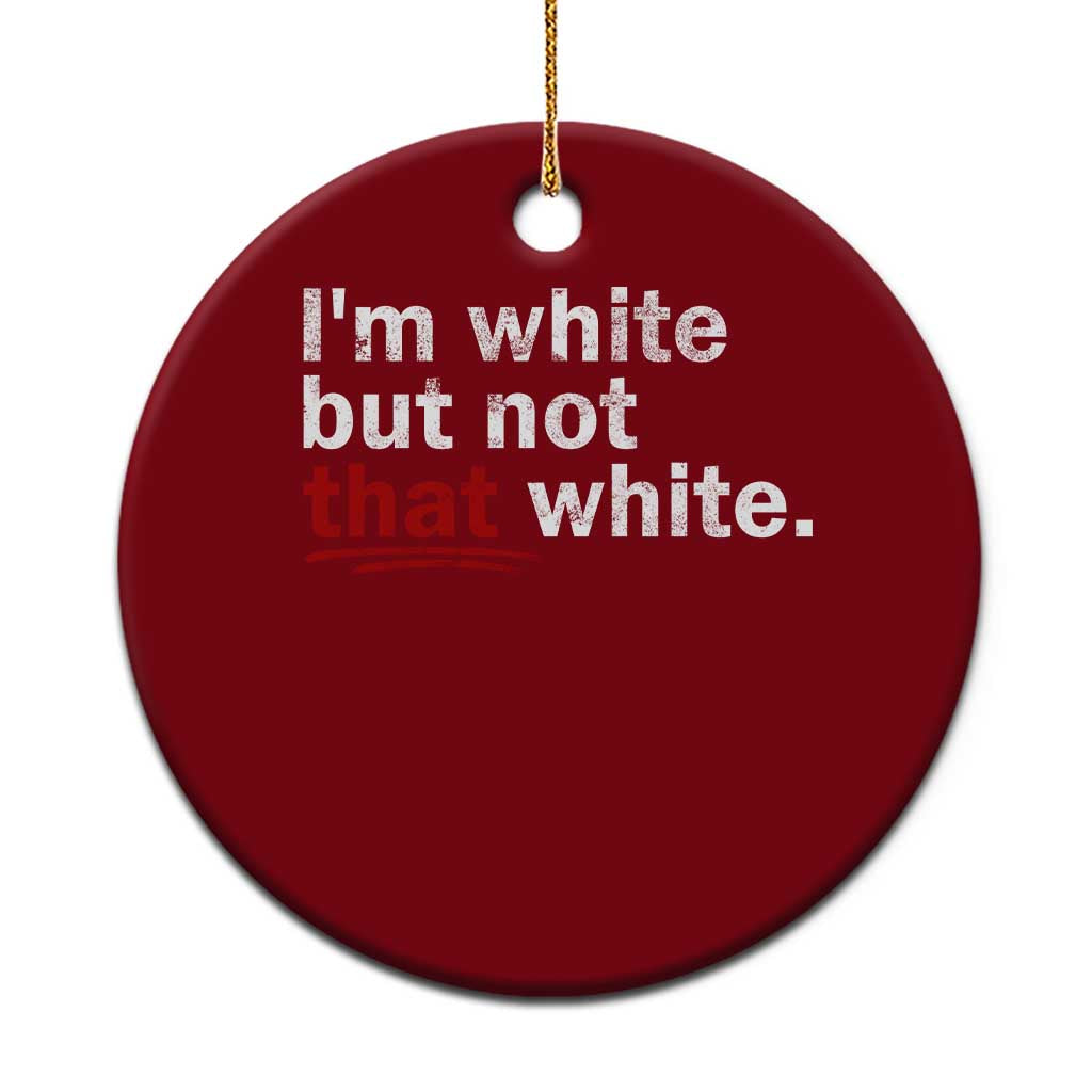I'm White But Not That White Ceramic Ornament Funny Meme Quote