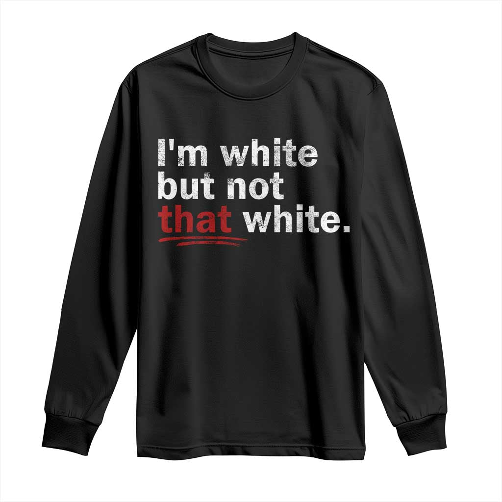 I'm White But Not That White Long Sleeve Shirt Funny Meme Quote