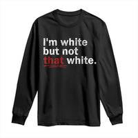 I'm White But Not That White Long Sleeve Shirt Funny Meme Quote